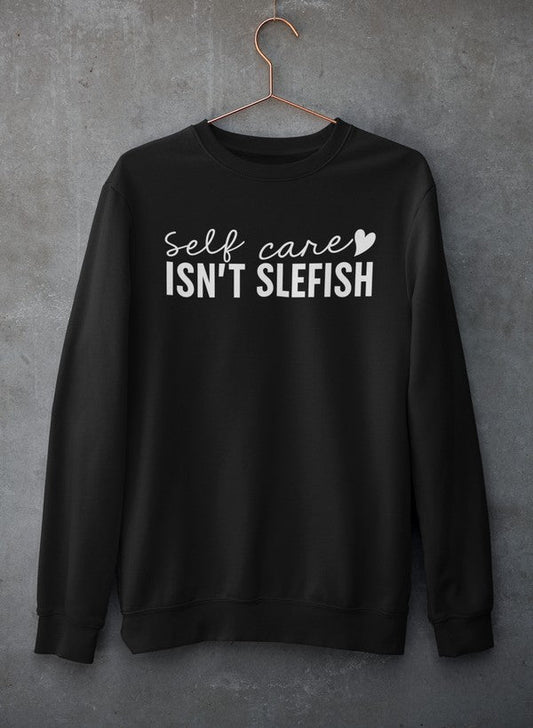 Self Care Isn't Selfish Sweat Shirt-0